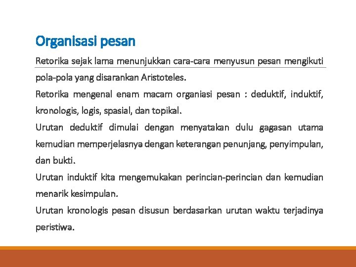 Organisasi pesan Retorika sejak lama menunjukkan cara-cara menyusun pesan mengikuti pola-pola yang disarankan Aristoteles.