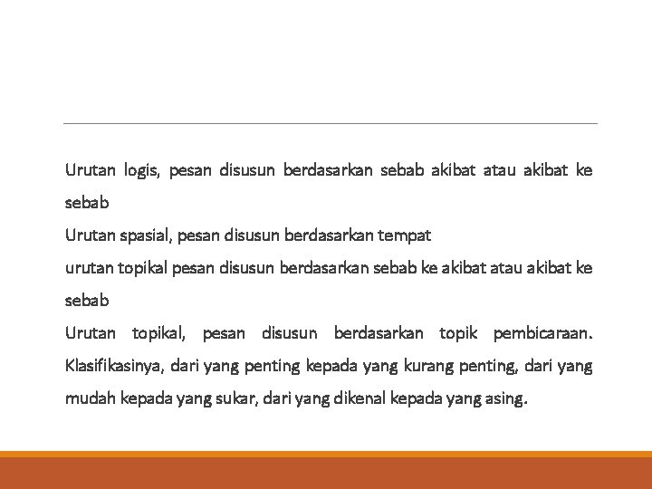 Urutan logis, pesan disusun berdasarkan sebab akibat atau akibat ke sebab Urutan spasial, pesan