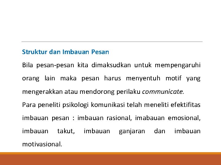 Struktur dan Imbauan Pesan Bila pesan-pesan kita dimaksudkan untuk mempengaruhi orang lain maka pesan