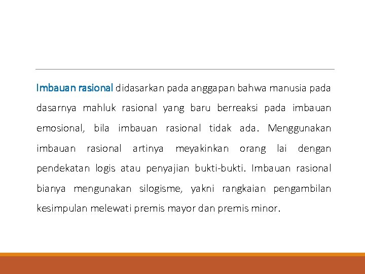 Imbauan rasional didasarkan pada anggapan bahwa manusia pada dasarnya mahluk rasional yang baru berreaksi Imbauan rasional didasarkan pada anggapan bahwa manusia pada dasarnya mahluk rasional yang baru berreaksi