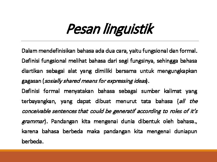 Pesan linguistik Dalam mendefinisikan bahasa ada dua cara, yaitu fungsional dan formal. Definisi fungsional Pesan linguistik Dalam mendefinisikan bahasa ada dua cara, yaitu fungsional dan formal. Definisi fungsional