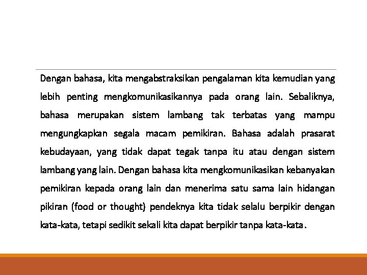 Dengan bahasa, kita mengabstraksikan pengalaman kita kemudian yang lebih penting mengkomunikasikannya pada orang lain.