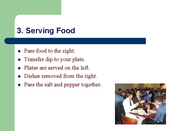 3. Serving Food l l l Pass food to the right. Transfer dip to