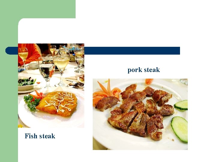 pork steak Fish steak 