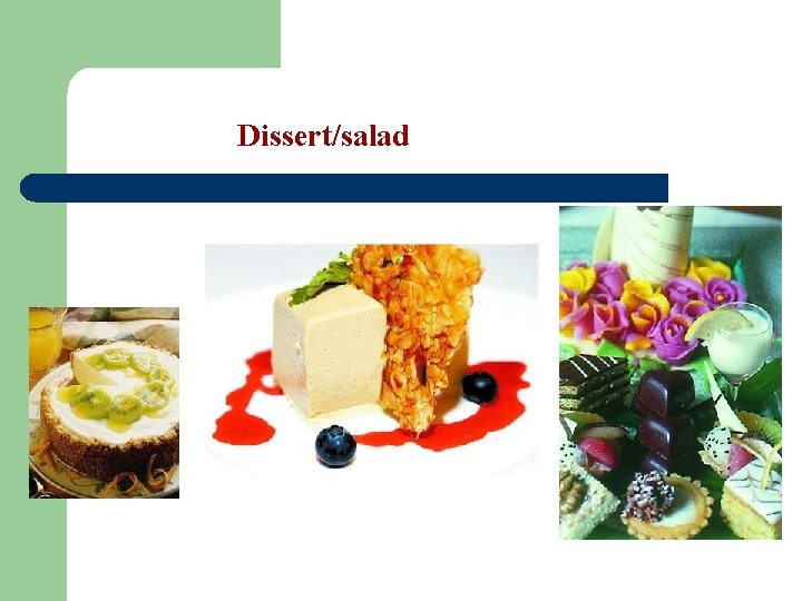 Dissert/salad 