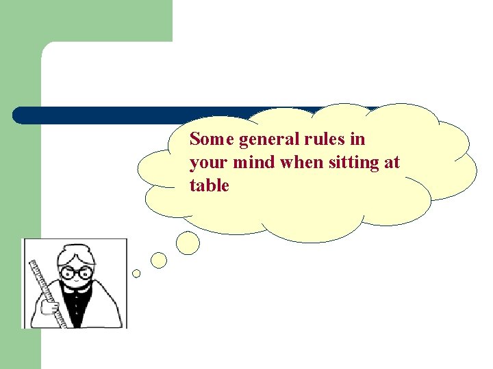 Some general rules in your mind when sitting at table 