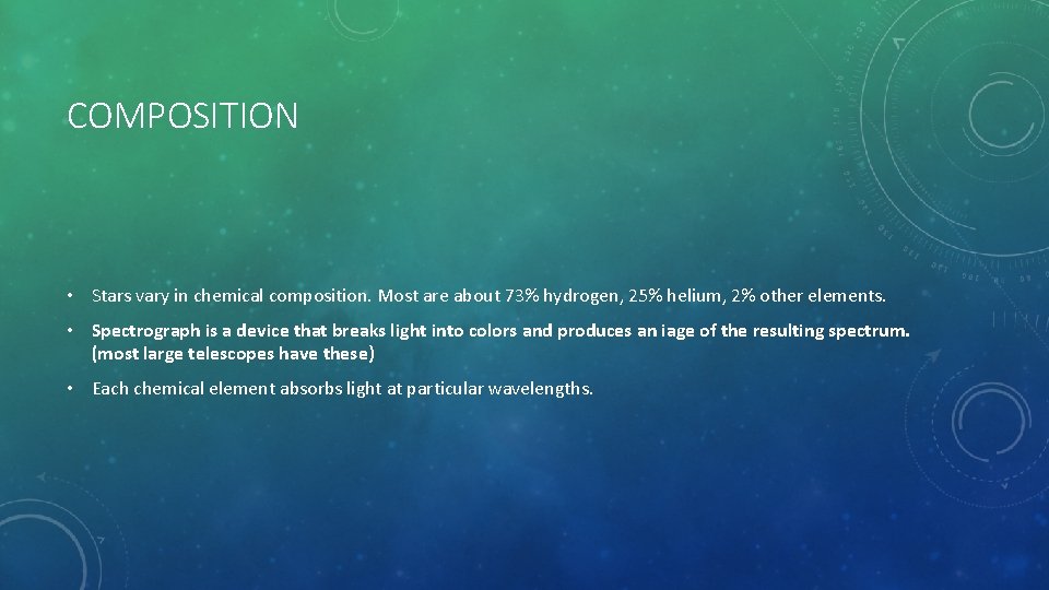 COMPOSITION • Stars vary in chemical composition. Most are about 73% hydrogen, 25% helium,