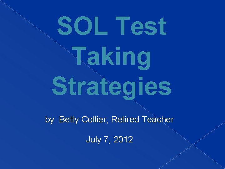 SOL Test Taking Strategies by Betty Collier, Retired Teacher July 7, 2012 