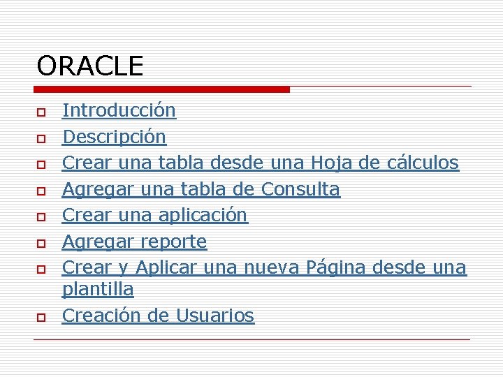 ORACLE o o o o Introducción Descripción Crear una tabla desde una Hoja de