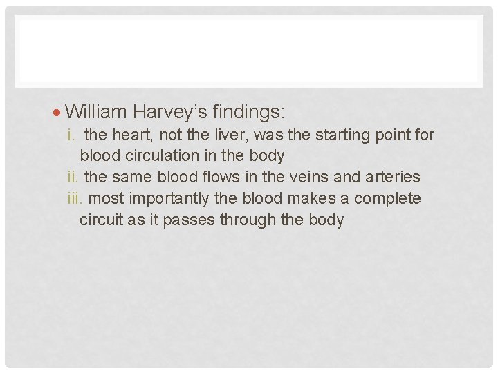  William Harvey’s findings: i. the heart, not the liver, was the starting point