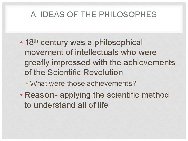 A. IDEAS OF THE PHILOSOPHES • 18 th century was a philosophical movement of