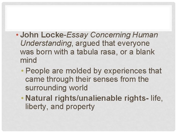  • John Locke-Essay Concerning Human Understanding, argued that everyone was born with a