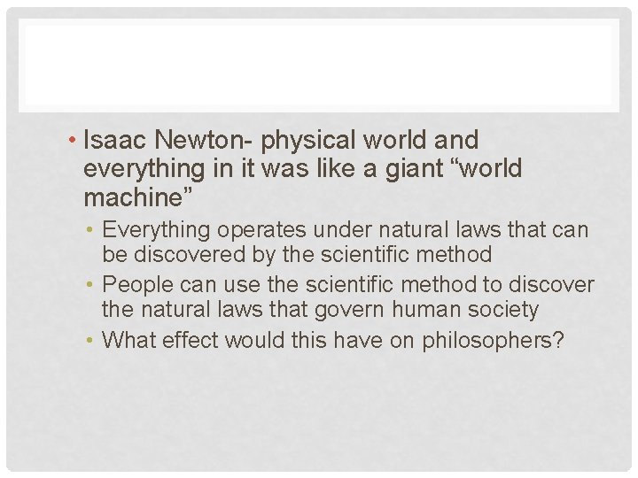  • Isaac Newton- physical world and everything in it was like a giant