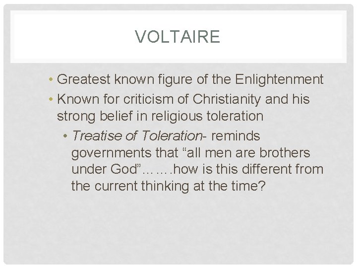 VOLTAIRE • Greatest known figure of the Enlightenment • Known for criticism of Christianity