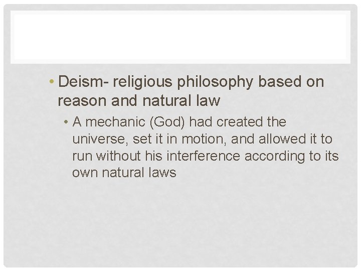  • Deism- religious philosophy based on reason and natural law • A mechanic