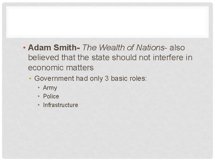  • Adam Smith- The Wealth of Nations- also believed that the state should