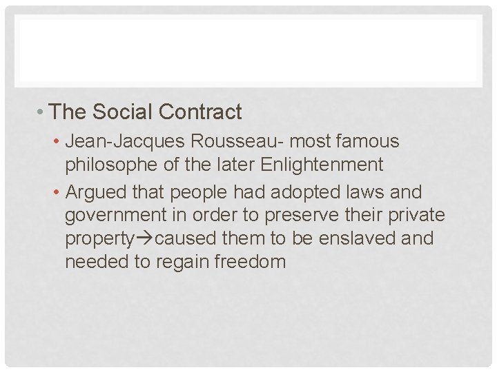  • The Social Contract • Jean-Jacques Rousseau- most famous philosophe of the later