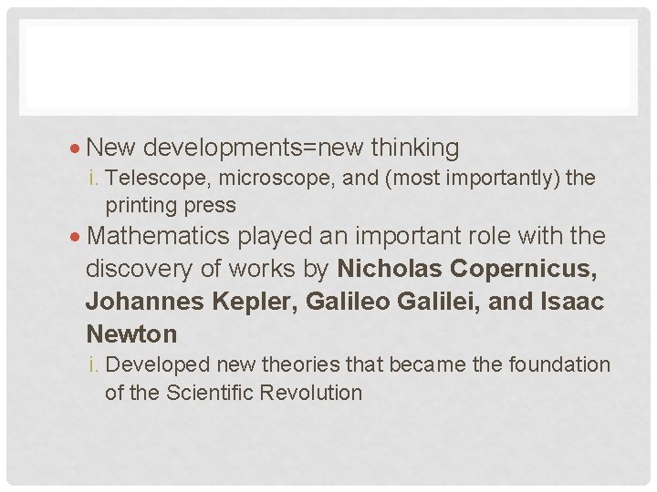  New developments=new thinking i. Telescope, microscope, and (most importantly) the printing press Mathematics