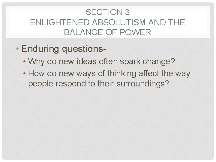 SECTION 3 ENLIGHTENED ABSOLUTISM AND THE BALANCE OF POWER • Enduring questions • Why