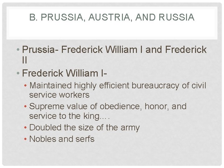 B. PRUSSIA, AUSTRIA, AND RUSSIA • Prussia- Frederick William I and Frederick II •