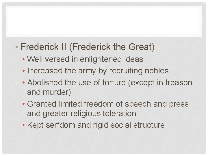  • Frederick II (Frederick the Great) • Well versed in enlightened ideas •