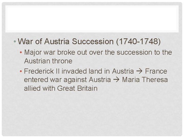  • War of Austria Succession (1740 -1748) • Major war broke out over