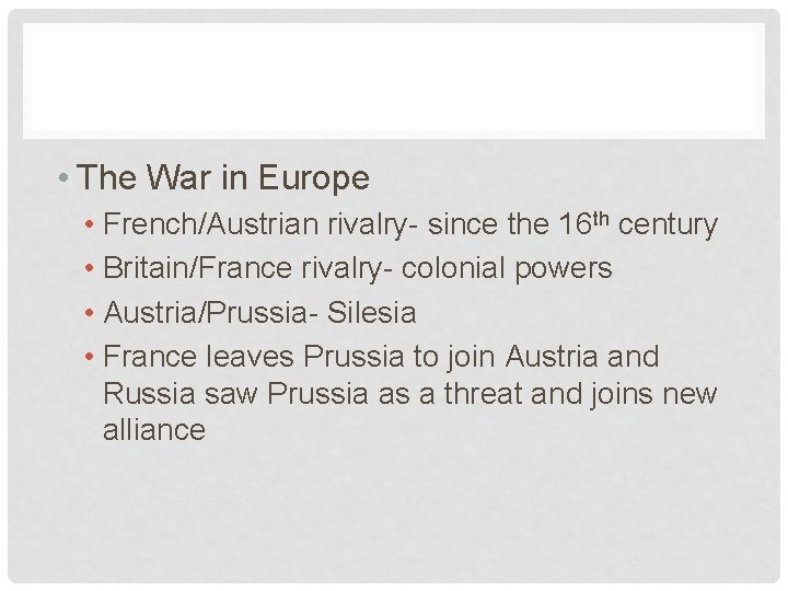  • The War in Europe • French/Austrian rivalry- since the 16 th century