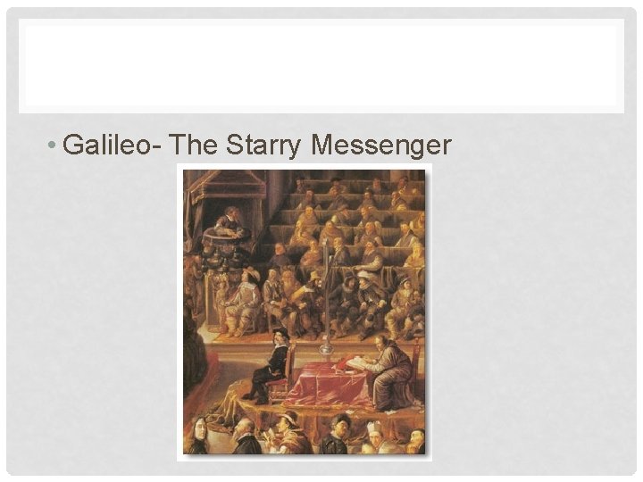  • Galileo- The Starry Messenger 