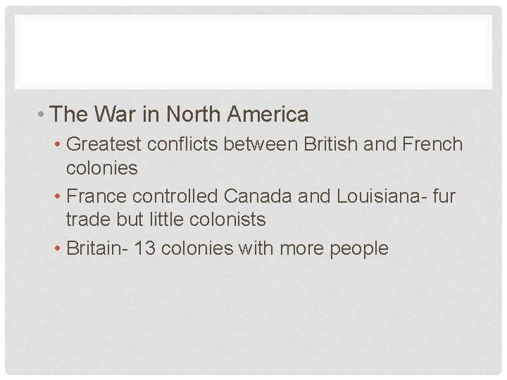  • The War in North America • Greatest conflicts between British and French