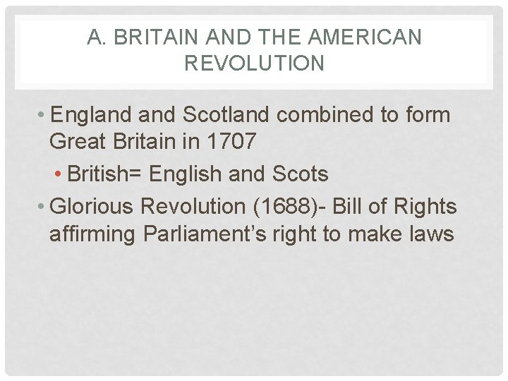 A. BRITAIN AND THE AMERICAN REVOLUTION • England Scotland combined to form Great Britain
