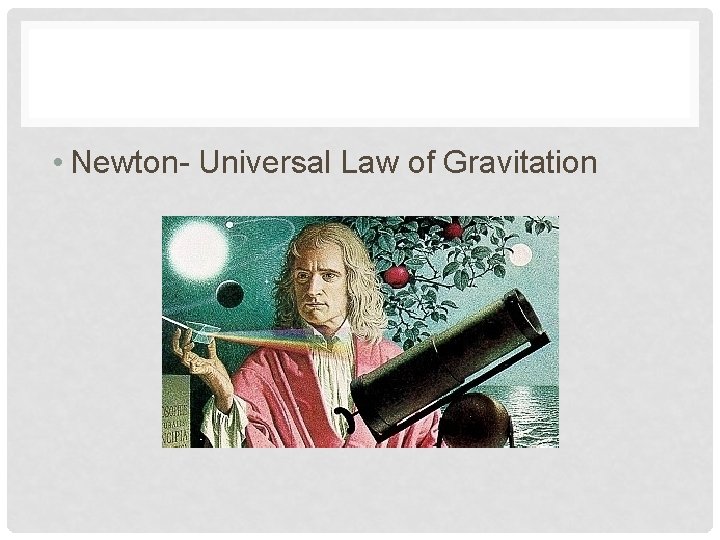  • Newton- Universal Law of Gravitation 