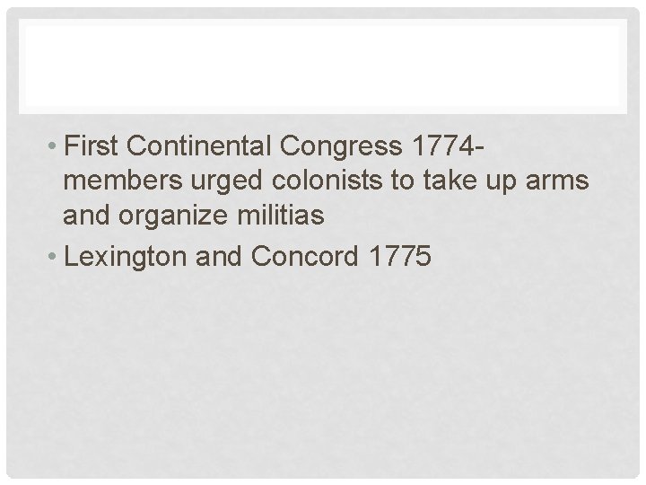  • First Continental Congress 1774 members urged colonists to take up arms and