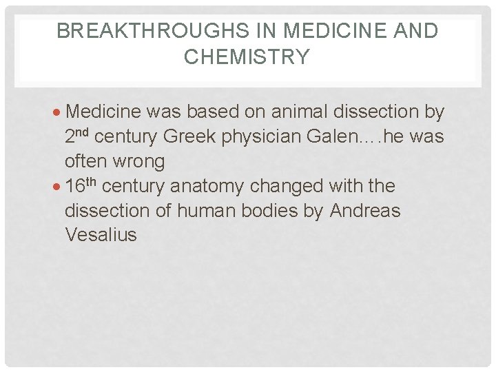 BREAKTHROUGHS IN MEDICINE AND CHEMISTRY Medicine was based on animal dissection by 2 nd