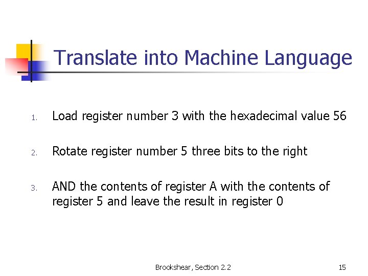 Translate into Machine Language 1. Load register number 3 with the hexadecimal value 56