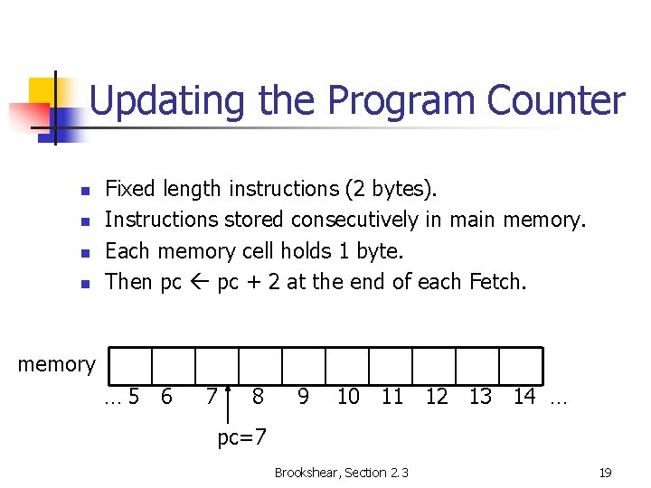 Updating the Program Counter n n Fixed length instructions (2 bytes). Instructions stored consecutively