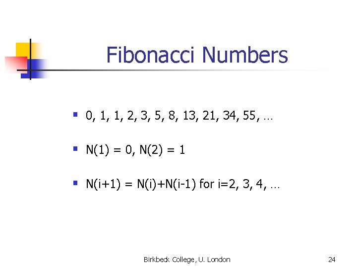 Fibonacci Numbers § 0, 1, 1, 2, 3, 5, 8, 13, 21, 34, 55,