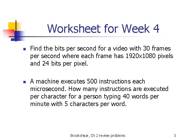 Worksheet for Week 4 n n Find the bits per second for a video