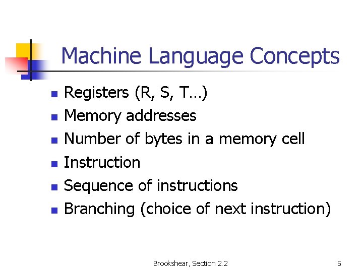 Machine Language Concepts n n n Registers (R, S, T…) Memory addresses Number of