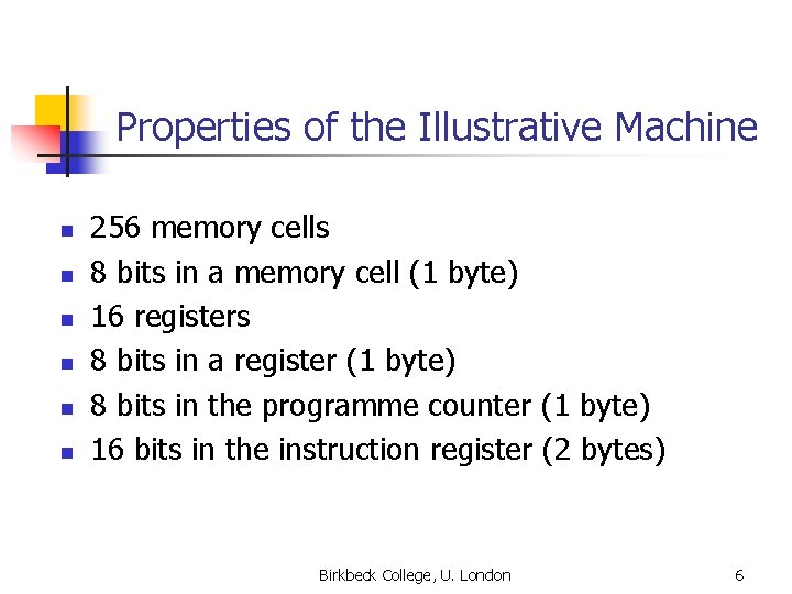 Properties of the Illustrative Machine n n n 256 memory cells 8 bits in