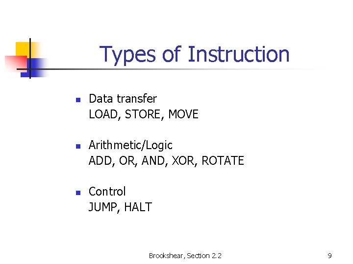 Types of Instruction n Data transfer LOAD, STORE, MOVE Arithmetic/Logic ADD, OR, AND, XOR,