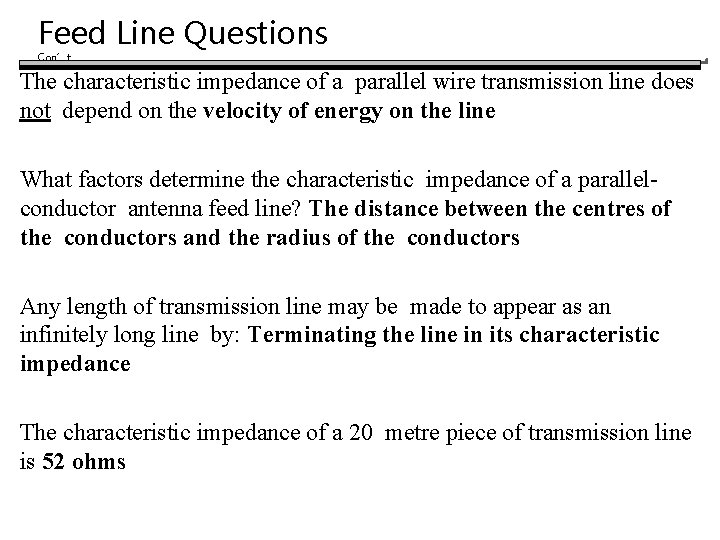 Feed Line Questions Con’t The characteristic impedance of a parallel wire transmission line does