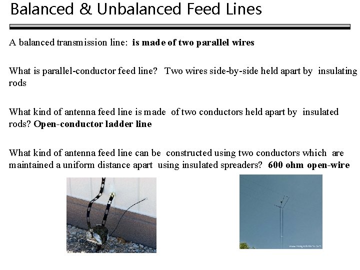 Balanced & Unbalanced Feed Lines A balanced transmission line: is made of two parallel