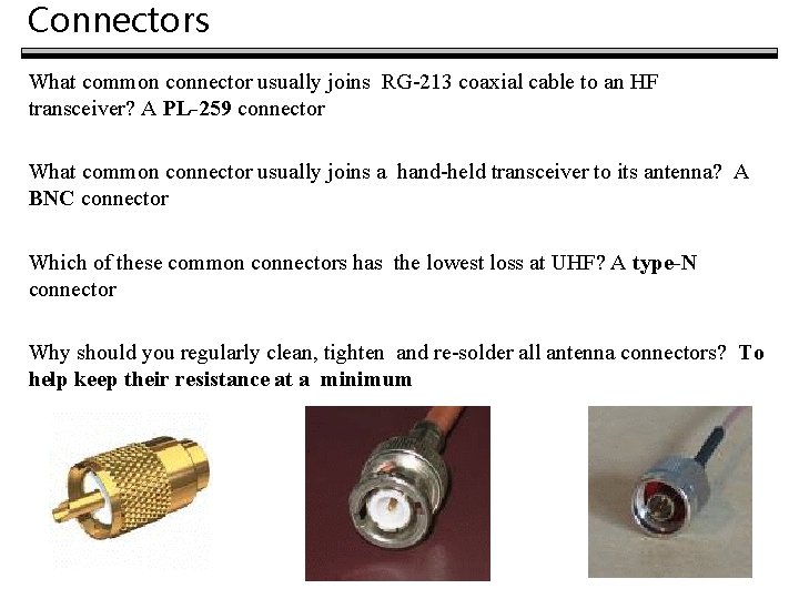 Connectors What common connector usually joins RG-213 coaxial cable to an HF transceiver? A