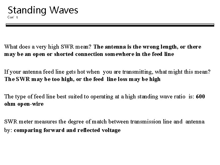 Standing Waves Con’t What does a very high SWR mean? The antenna is the