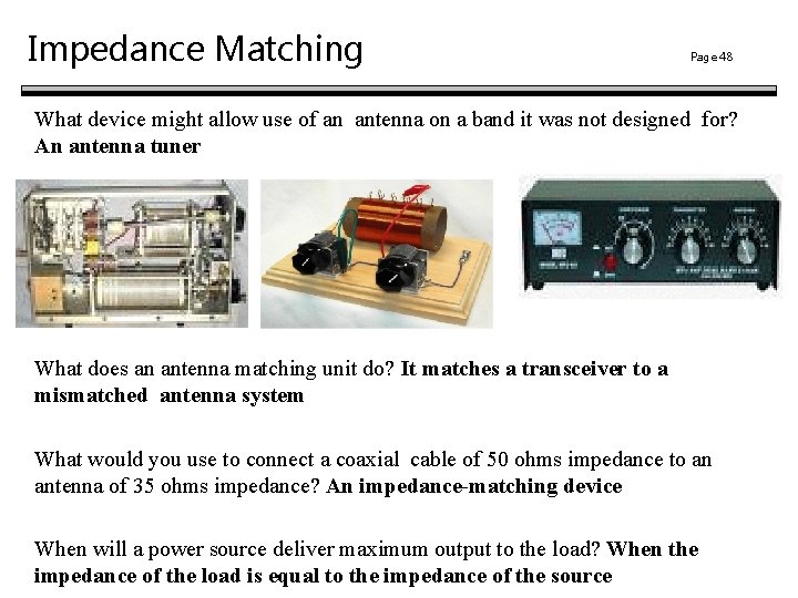 Impedance Matching Page 48 What device might allow use of an antenna on a