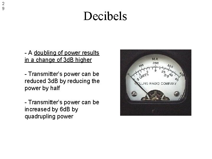 2 9 Decibels - A doubling of power results in a change of 3