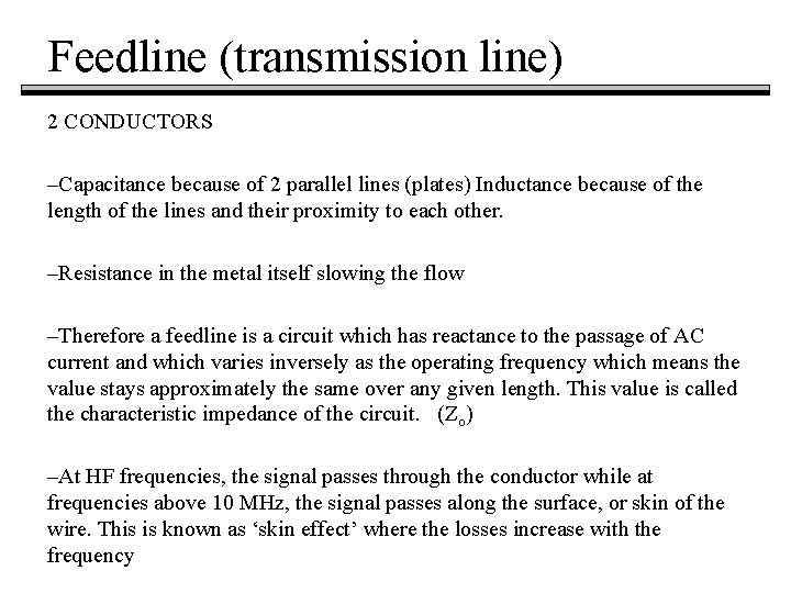 Feedline (transmission line) 2 CONDUCTORS –Capacitance because of 2 parallel lines (plates) Inductance because