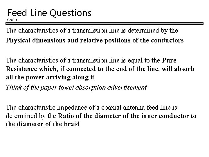 Feed Line Questions Con’t The characteristics of a transmission line is determined by the