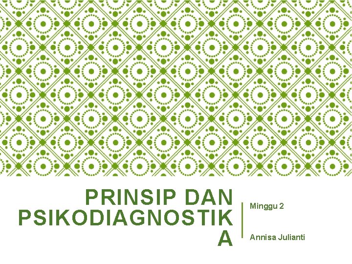 PRINSIP DAN PSIKODIAGNOSTIK A Minggu 2 Annisa Julianti 