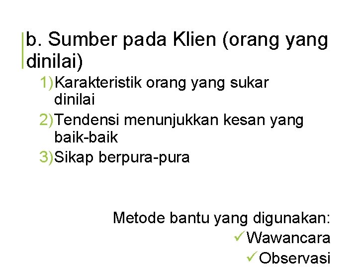 b. Sumber pada Klien (orang yang dinilai) 1) Karakteristik orang yang sukar dinilai 2)